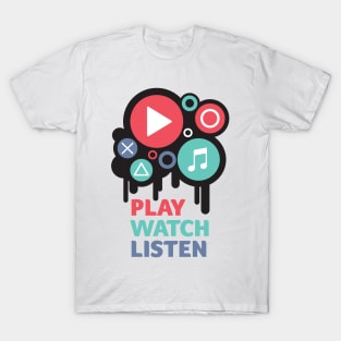 Play Watch Listen - Motivational T-Shirt